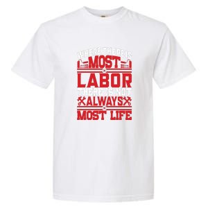 Where The Is Most Labor There Is Not Always Nost Life Labor Day Gift Garment-Dyed Heavyweight T-Shirt