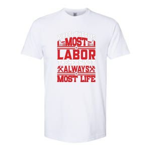 Where The Is Most Labor There Is Not Always Nost Life Labor Day Gift Softstyle CVC T-Shirt