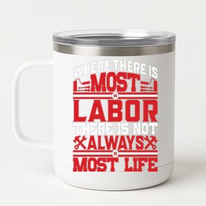 Where The Is Most Labor There Is Not Always Nost Life Labor Day Gift 12 oz Stainless Steel Tumbler Cup