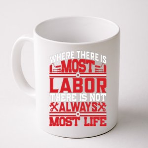 Where The Is Most Labor There Is Not Always Nost Life Labor Day Gift Coffee Mug