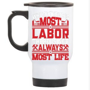 Where The Is Most Labor There Is Not Always Nost Life Labor Day Gift Stainless Steel Travel Mug