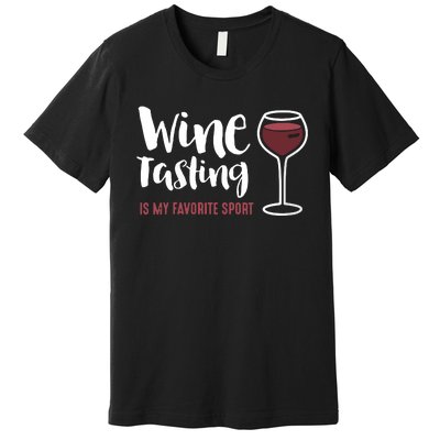 Wine Tasting Is My Favorite Sport Funny Wine Drinking Premium T-Shirt