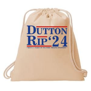 Dutton Rip 2024 We’ll Take It To The Train Station DuttonRip 2024 Drawstring Bag