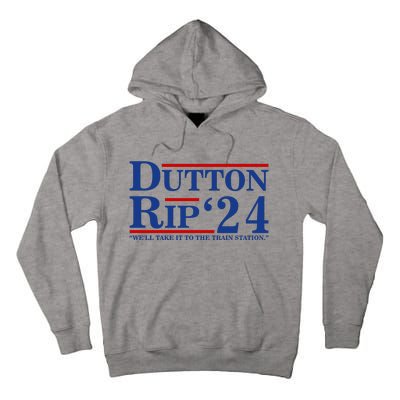 Dutton Rip 2024 We’ll Take It To The Train Station DuttonRip 2024 Tall Hoodie