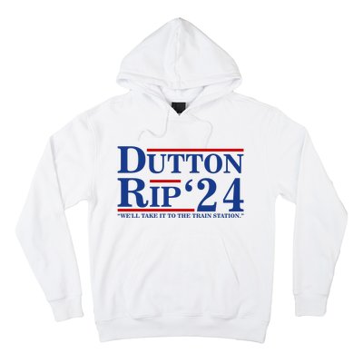 Dutton Rip 2024 We’ll Take It To The Train Station DuttonRip 2024 Hoodie