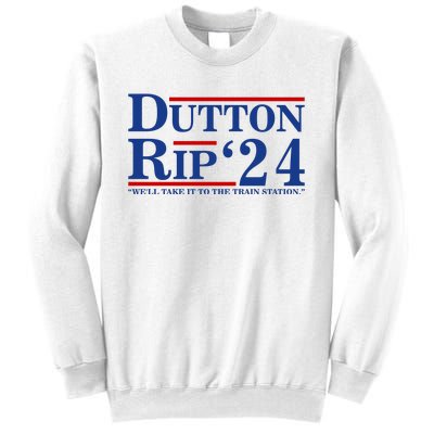 Dutton Rip 2024 We’ll Take It To The Train Station DuttonRip 2024 Sweatshirt