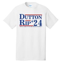 Dutton Rip 2024 We’ll Take It To The Train Station DuttonRip 2024 Tall T-Shirt