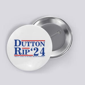 Dutton Rip 2024 We’ll Take It To The Train Station DuttonRip 2024 Button