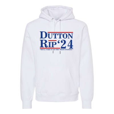 Dutton Rip 2024 We’ll Take It To The Train Station DuttonRip 2024 Premium Hoodie