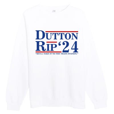 Dutton Rip 2024 We’ll Take It To The Train Station DuttonRip 2024 Premium Crewneck Sweatshirt