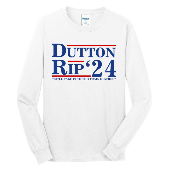 Dutton Rip 2024 We’ll Take It To The Train Station DuttonRip 2024 Tall Long Sleeve T-Shirt