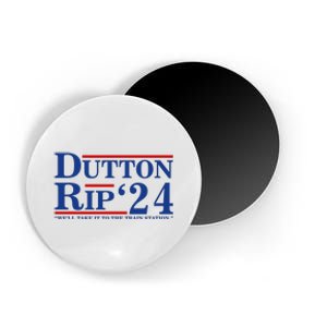 Dutton Rip 2024 We’ll Take It To The Train Station DuttonRip 2024 Magnet