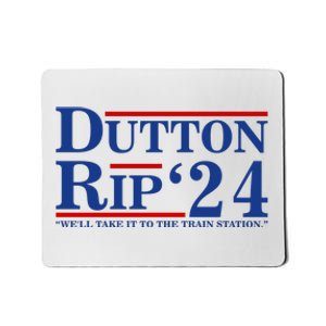 Dutton Rip 2024 We’ll Take It To The Train Station DuttonRip 2024 Mousepad