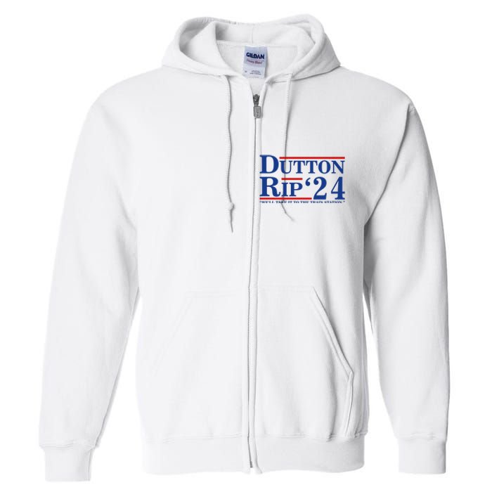 Dutton Rip 2024 We’ll Take It To The Train Station DuttonRip 2024 Full Zip Hoodie