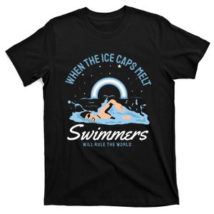 When The Ice Caps Melt Swimmers Will Rule The World T-Shirt