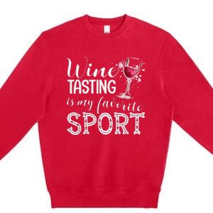 Wine Tasting Is My Favorite Sport Premium Crewneck Sweatshirt