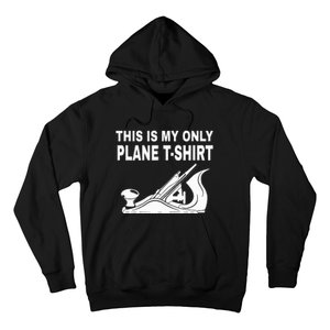 Woodworking This Is My Only Plane Hoodie