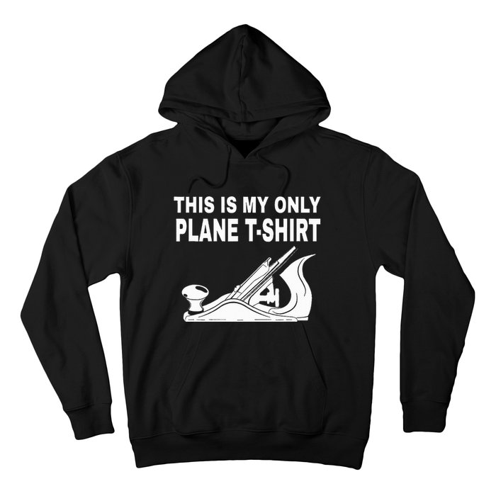 Woodworking This Is My Only Plane Hoodie