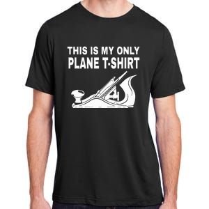 Woodworking This Is My Only Plane Adult ChromaSoft Performance T-Shirt