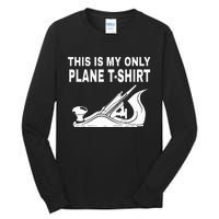 Woodworking This Is My Only Plane Tall Long Sleeve T-Shirt