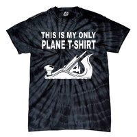 Woodworking This Is My Only Plane Tie-Dye T-Shirt