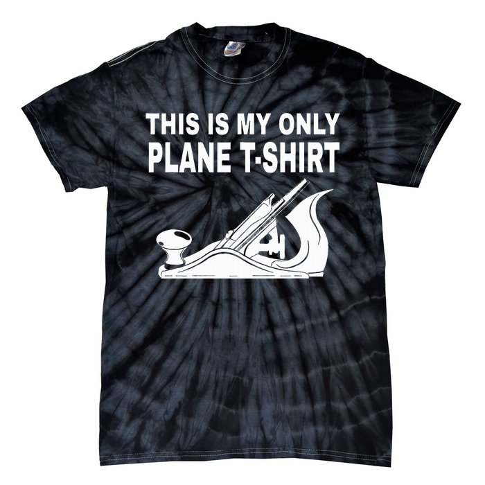 Woodworking This Is My Only Plane Tie-Dye T-Shirt