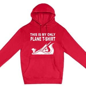 Woodworking This Is My Only Plane Premium Pullover Hoodie