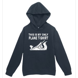 Woodworking This Is My Only Plane Urban Pullover Hoodie