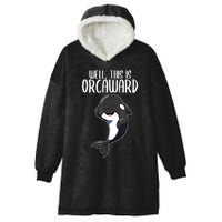 Well This Is Orcaward Orca Killer Whale Lover Hooded Wearable Blanket