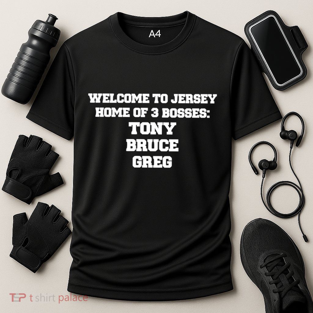 Welcome To Jersey Home Of 3 Bosses Tony Bruce Greg Performance Shirt