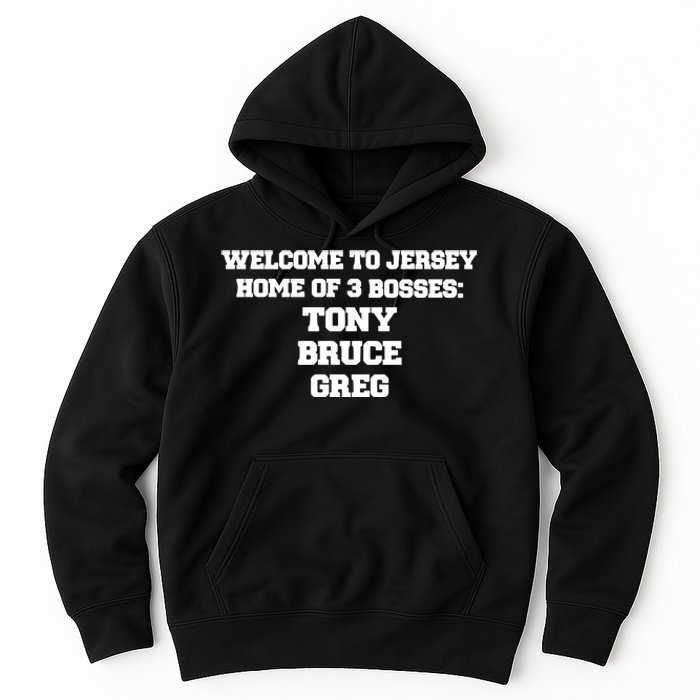 Welcome To Jersey Home Of 3 Bosses Tony Bruce Greg Hoodie