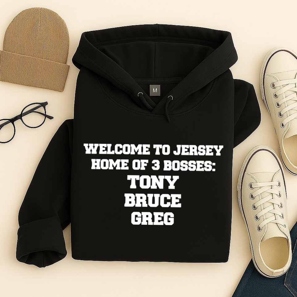 Welcome To Jersey Home Of 3 Bosses Tony Bruce Greg Hoodie