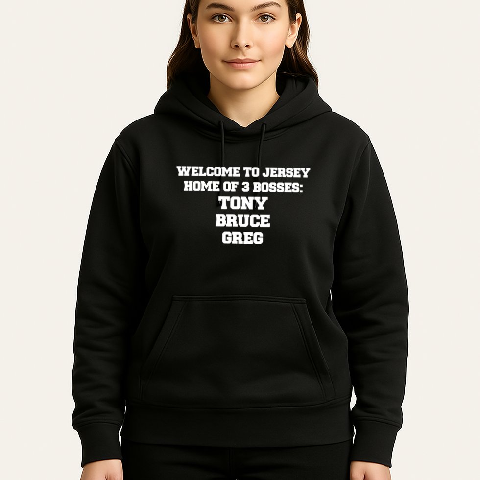 Welcome To Jersey Home Of 3 Bosses Tony Bruce Greg Hoodie