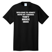 Welcome To Jersey Home Of 3 Bosses Tony Bruce Greg Tall T-Shirt