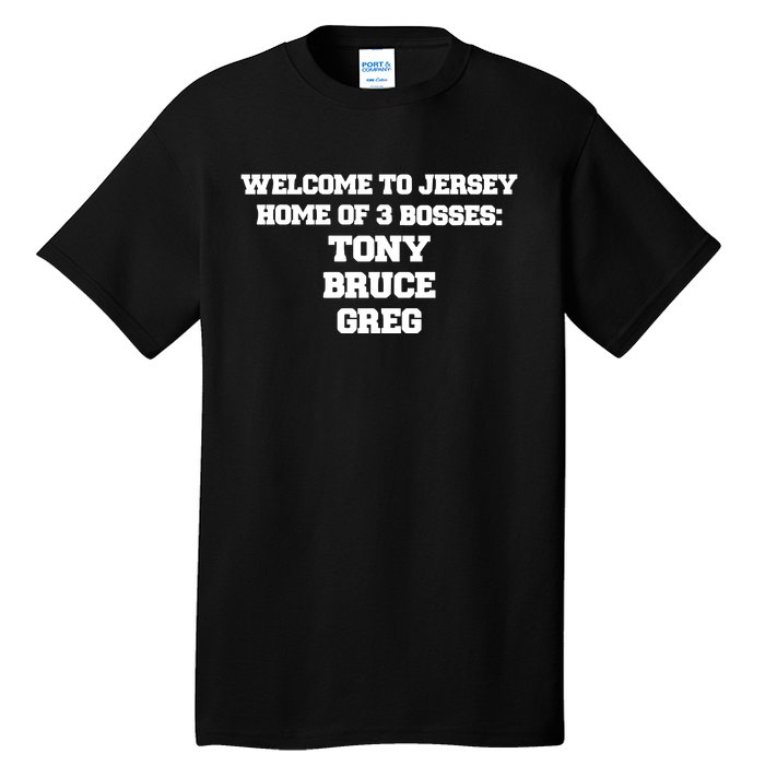 Welcome To Jersey Home Of 3 Bosses Tony Bruce Greg Tall T-Shirt