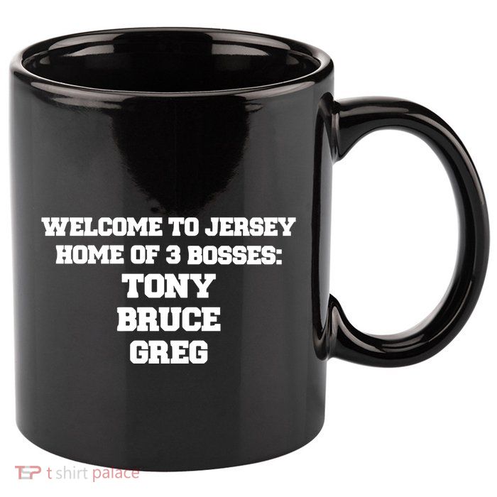 Welcome To Jersey Home Of 3 Bosses Tony Bruce Greg 11oz C Handle Ceramic Mug
