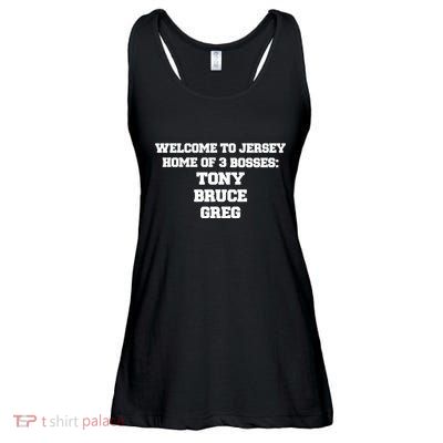Welcome To Jersey Home Of 3 Bosses Tony Bruce Greg Ladies Essential Flowy Tank