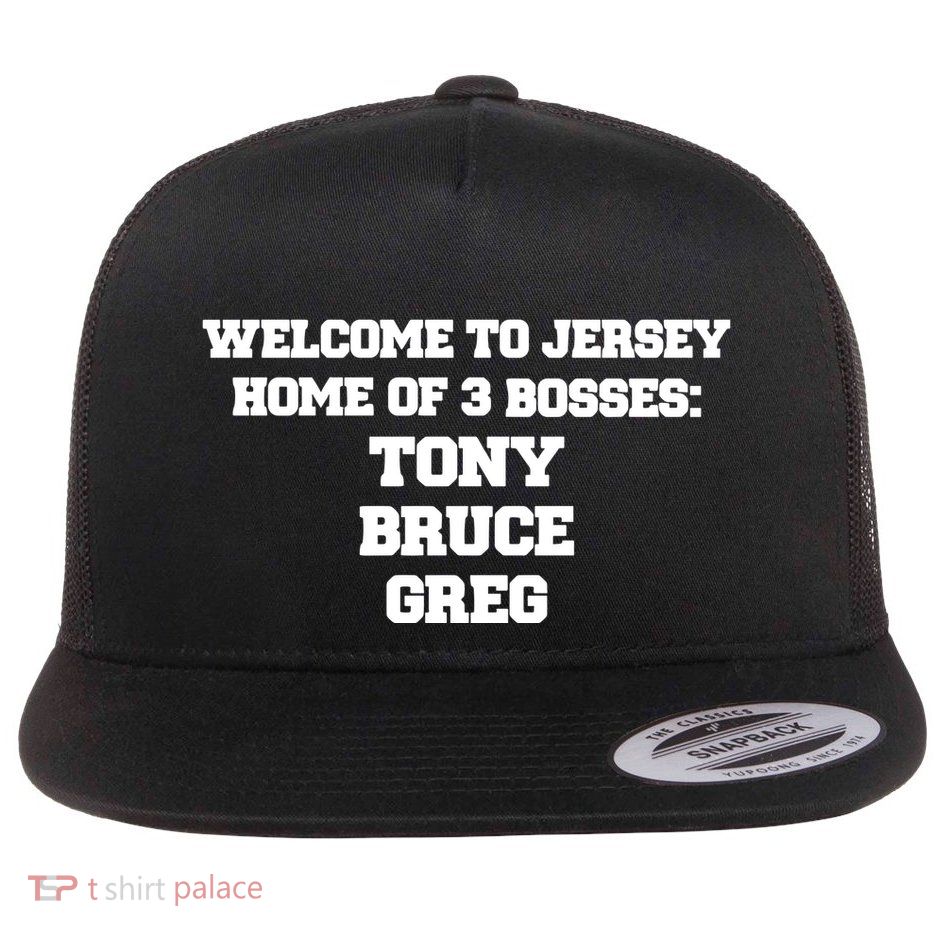 Welcome To Jersey Home Of 3 Bosses Tony Bruce Greg Flat Bill Trucker Hat