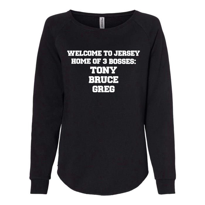 Welcome To Jersey Home Of 3 Bosses Tony Bruce Greg Womens California Wash Sweatshirt