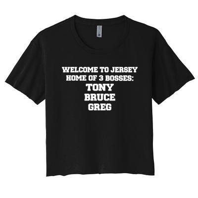 Welcome To Jersey Home Of 3 Bosses Tony Bruce Greg Women's Crop Top Tee