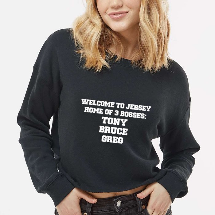 Welcome To Jersey Home Of 3 Bosses Tony Bruce Greg Cropped Pullover Crew