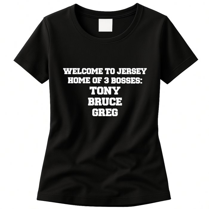 Welcome To Jersey Home Of 3 Bosses Tony Bruce Greg Womens T-Shirt