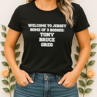 Welcome To Jersey Home Of 3 Bosses Tony Bruce Greg Womens T-Shirt