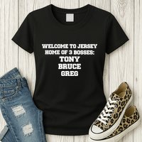 Welcome To Jersey Home Of 3 Bosses Tony Bruce Greg Womens T-Shirt