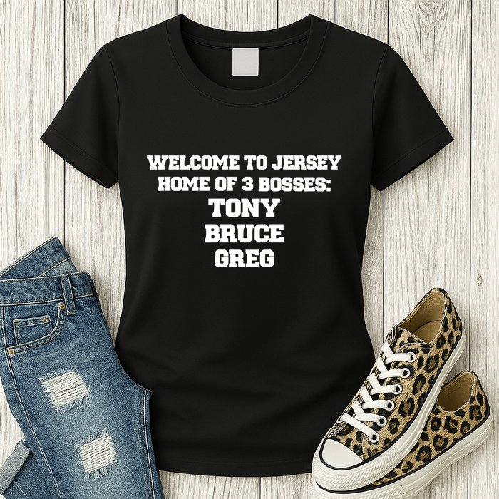 Welcome To Jersey Home Of 3 Bosses Tony Bruce Greg Womens T-Shirt