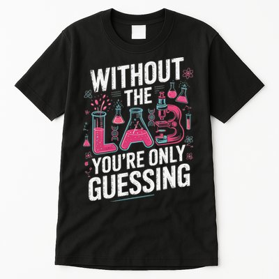 Without The Lab Youre Only Guessing Lab Week 2025 Medical Tall T-Shirt