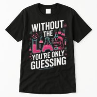 Without The Lab Youre Only Guessing Lab Week 2025 Medical Tall T-Shirt