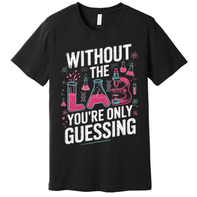 Without The Lab Youre Only Guessing Lab Week 2025 Medical Premium T-Shirt