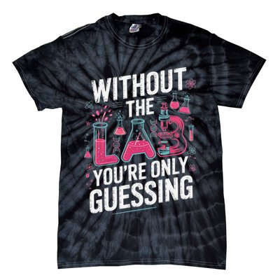 Without The Lab Youre Only Guessing Lab Week 2025 Medical Tie-Dye T-Shirt