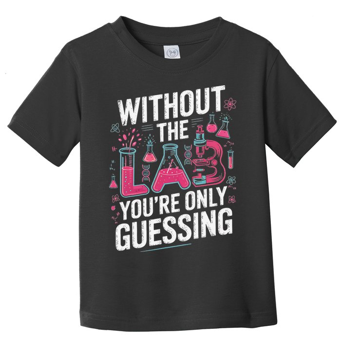 Without The Lab Youre Only Guessing Lab Week 2025 Medical Toddler T-Shirt
